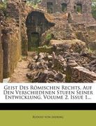Geist Des Romischen Rechts, Auf Den Verschiedenen Stufen Seiner Entwicklung, Volume 2, Issue 1... (en Alemán)