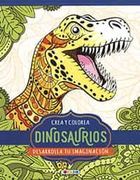 Crea y Colorea Dinosaurios (Desarrolla tu Imaginacion)