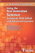 A Teacher's Guide to Using the Next Generation Science Standards with Gifted and Advanced Learners
