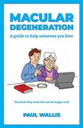 Macular Degeneration: A Guide to Help Someone you Love (en Inglés)