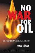 No War for Oil: U.S. Dependency and the Middle East (en Inglés)