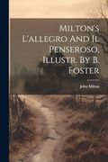 Milton's L'allegro and il Penseroso, Illustr. By b. Foster (en Inglés)