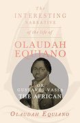 The Interesting Narrative of the Life of Olaudah Equiano, or Gustavus Vassa, the African. (en Inglés)
