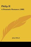 philip ii: a dramatic romance (1880) (en Inglés)