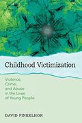 Childhood Victimization: Violence, Crime, and Abuse in the Lives of Young People (Interpersonal Violence) (en Inglés)