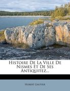Histoire de la Ville de Nismes Et de Ses Antiquitez... (en Francés)