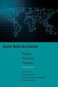 Digital Media Distribution: Portals, Platforms, Pipelines (Critical Cultural Communication) 