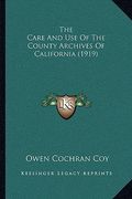 the care and use of the county archives of california (1919) (en Inglés)