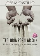 Teología Popular iii: El Final de Jesús y Nuestro Futuro