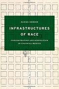 Infrastructures of Race: Concentration and Biopolitics in Colonial Mexico (Border Hispanisms)