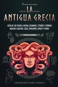La Antigua Grecia: Guía de los Dioses, Diosas, Deidades, Titanes y Héroes Griegos Clásicos: Zeus, Poseidón, Apolo y Otros (Libro Para Jóvenes Lectores y Estudiantes) (2) (Mitología Cautivadora) (in Spanish)
