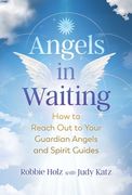 Angels in Waiting: How to Reach out to Your Guardian Angels and Spirit Guides (en Inglés)