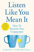 Listen Like you Mean it: How to Reclaim True Connection (en Inglés)