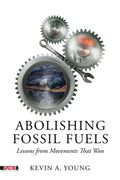 Abolishing Fossil Fuels: Lessons from Movements That Won (en Inglés)
