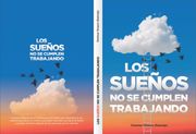 Los Sueños No Se Cumplen Trabajando (in Spanish)