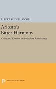 Ariosto's Bitter Harmony: Crisis and Evasion in the Italian Renaissance (Princeton Legacy Library)