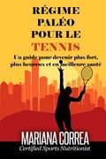 REGIME PALEO Pour le TENNIS: Un guide pour devenir plus fort, plus heureux et en meilleure sante (en Francés)