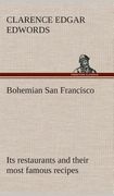 Bohemian san Francisco its Restaurants and Their Most Famous Recipes-The Elegant art of Dining. De Clarence e. Edwords(Tredition Classics) (en Inglés)