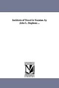 incidents of travel in yucatan. by john l. stephens ...