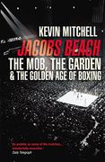 Jacobs Beach: The Mob, the Garden & the Golden age of Boxing (en Inglés)
