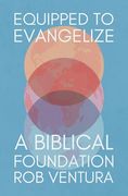Equipped to Evangelize: A Biblical Foundation (en Inglés)