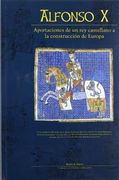 Alfonso x. Aportaciones de un rey Castellano a la Construcción de Europa