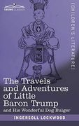 The Travels and Adventures of Little Baron Trump: And His Wonderful Dog Bulger (en Inglés)