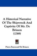 a historical narrative of the shipwreck and captivity of mr. de brisson (1789) (en Inglés)