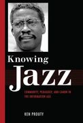 Knowing Jazz: Community, Pedagogy, and Canon in the Information Age (en Inglés)