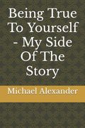 Being True To Yourself - My Side Of The Story (en Inglés)