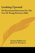 looking upward: or devotional exercises for the use of young persons (1846) (en Inglés)