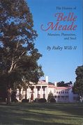 the history of belle meade: mansion, plantation, and stud (en Inglés)