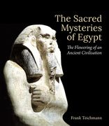 The Sacred Mysteries of Egypt: The Flowering of an Ancient Civilisation (en Inglés)