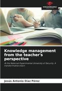 Knowledge Management From the Teacher's Perspective: At the National Experimental University of Security. A Transformative Vision