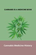 Cannabis Is A Medicine Book: Cannabis Medicine History: Hemp Oil Reviews (en Inglés)