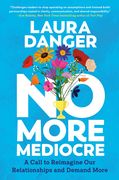 No More Mediocre: A Call to Reimagine Our Relationships and Demand More (en Inglés)