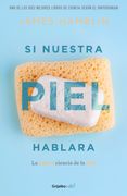 Si nuestra piel hablara. La nueva ciencia de la piel