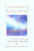Luminous Emptiness: A Guide to the Tibetan Book of the Dead: Understanding the "Tibetan Book of the Dead" (en Inglés)