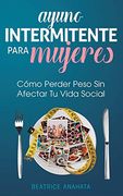 Ayuno Intermitente Para Mujeres: Cómo Perder Peso sin Afectar tu Vida Social