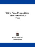 thirty piano compositions: felix mendelssohn (1906) (en Inglés)