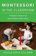 Montessori in the Classroom: A Teacher's Account of how Children Really Learn (en Inglés)