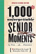 1,000 Unforgettable Senior Moments: Of Which We Could Remember Only 254 (en Inglés)