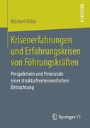 Krisenerfahrungen und Erfahrungskrisen von Führungskräften: Perspektiven und Potenziale Einer Strukturhermeneutischen Betrachtung (in German)