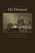 On Demand: Writing for the Market in Early Modern England (en Inglés)