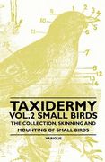 taxidermy vol.2 small birds - the collection, skinning and mounting of small birds (en Inglés)
