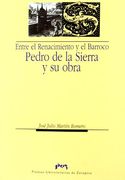 Entre el Renacimiento y el Barroco: Pedro de la Sierra y su Obra