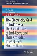 The Electricity Grid in Indonesia: The Experiences of End-Users and Their Attitudes Toward Solar Photovoltaics (Springerbriefs in Applied Sciences and Technology) (en Inglés)