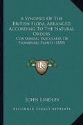 a synopsis of the british flora, arranged according to the natural orders: containing vasculares or flowering plants (1859) (en Inglés)