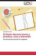 El Guión Literario Teoría y Práctica, Cine y Televisión (in Spanish)