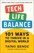 Tech-Life Balance: 101 Ways to Thrive in a Digital World (en Inglés)
